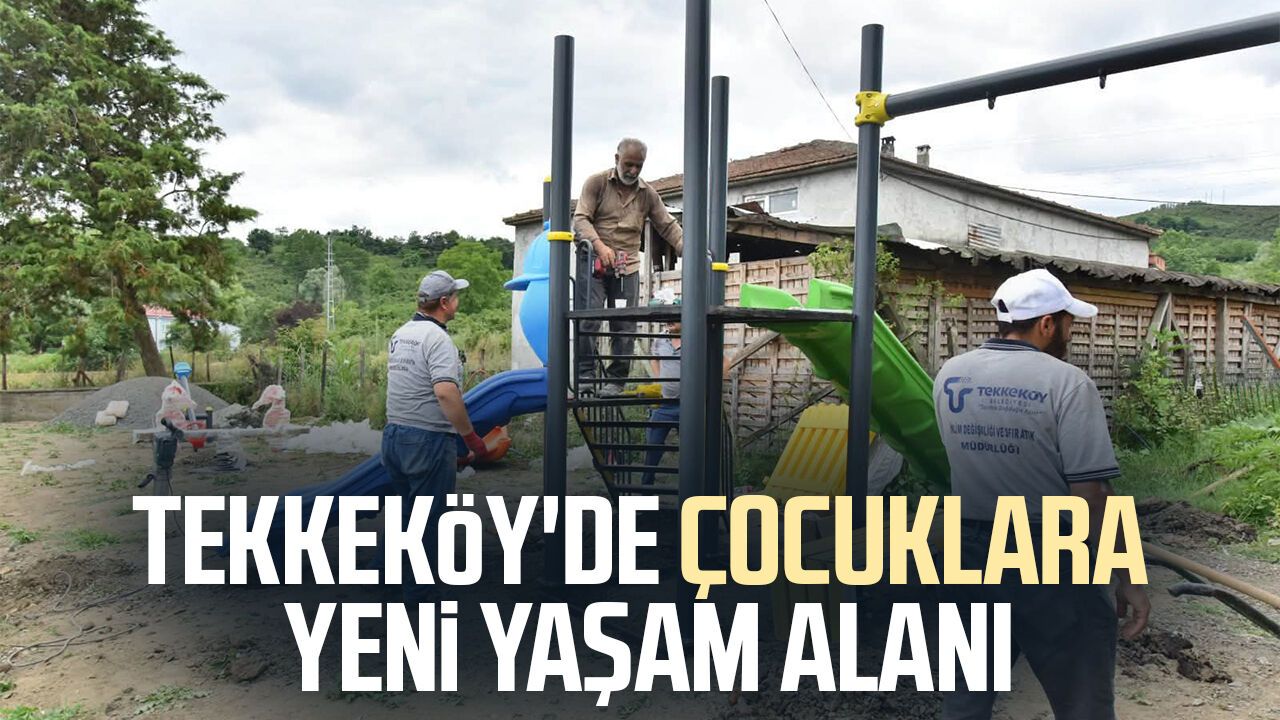 Tekkeköy'de çocuklara yeni yaşam alanı