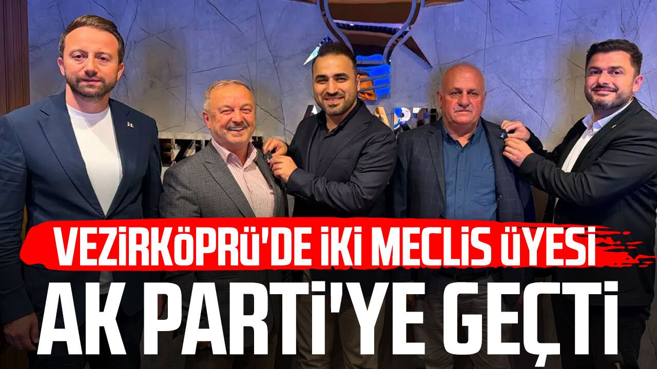 Vezirköprü'de iki meclis üyesi AK Parti'ye geçti
