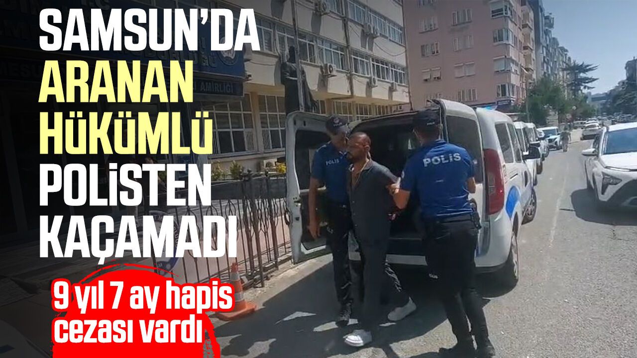 Samsun’da polis affetmedi! Firari hükümlü yakalandı