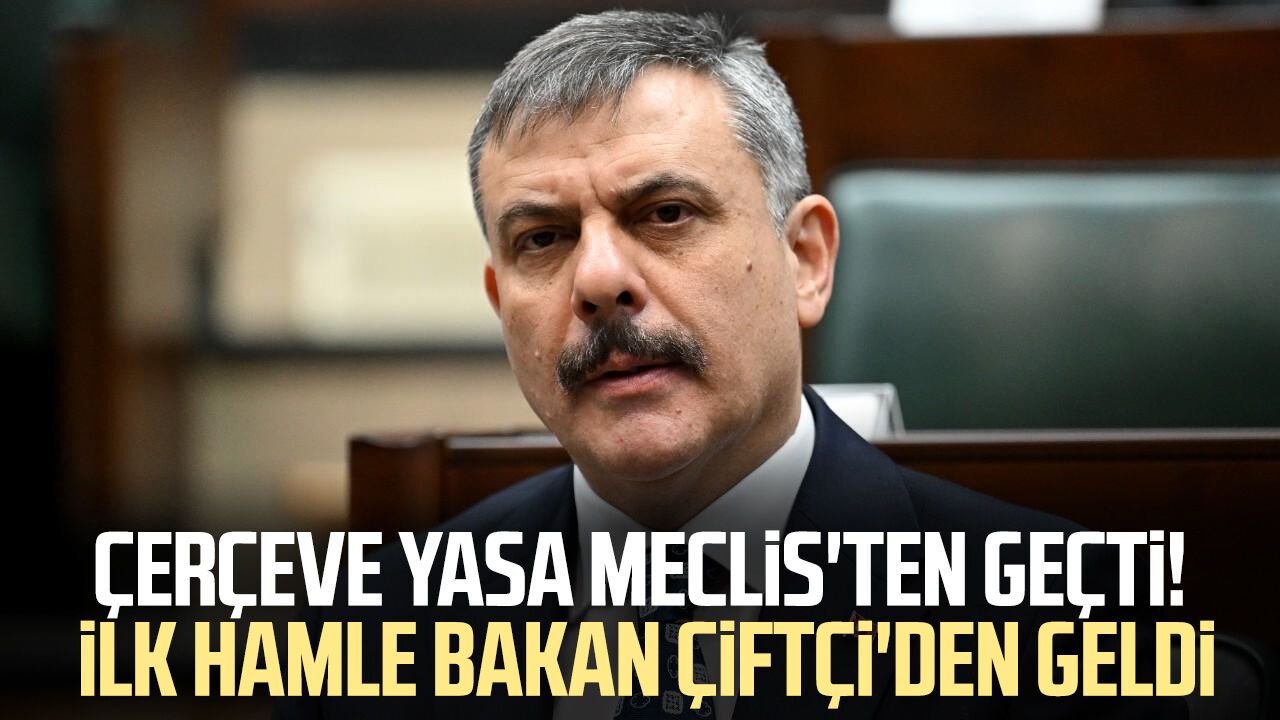 Çerçeve yasa Meclis'ten geçti! İlk hamle Bakan Çiftçi'den geldi