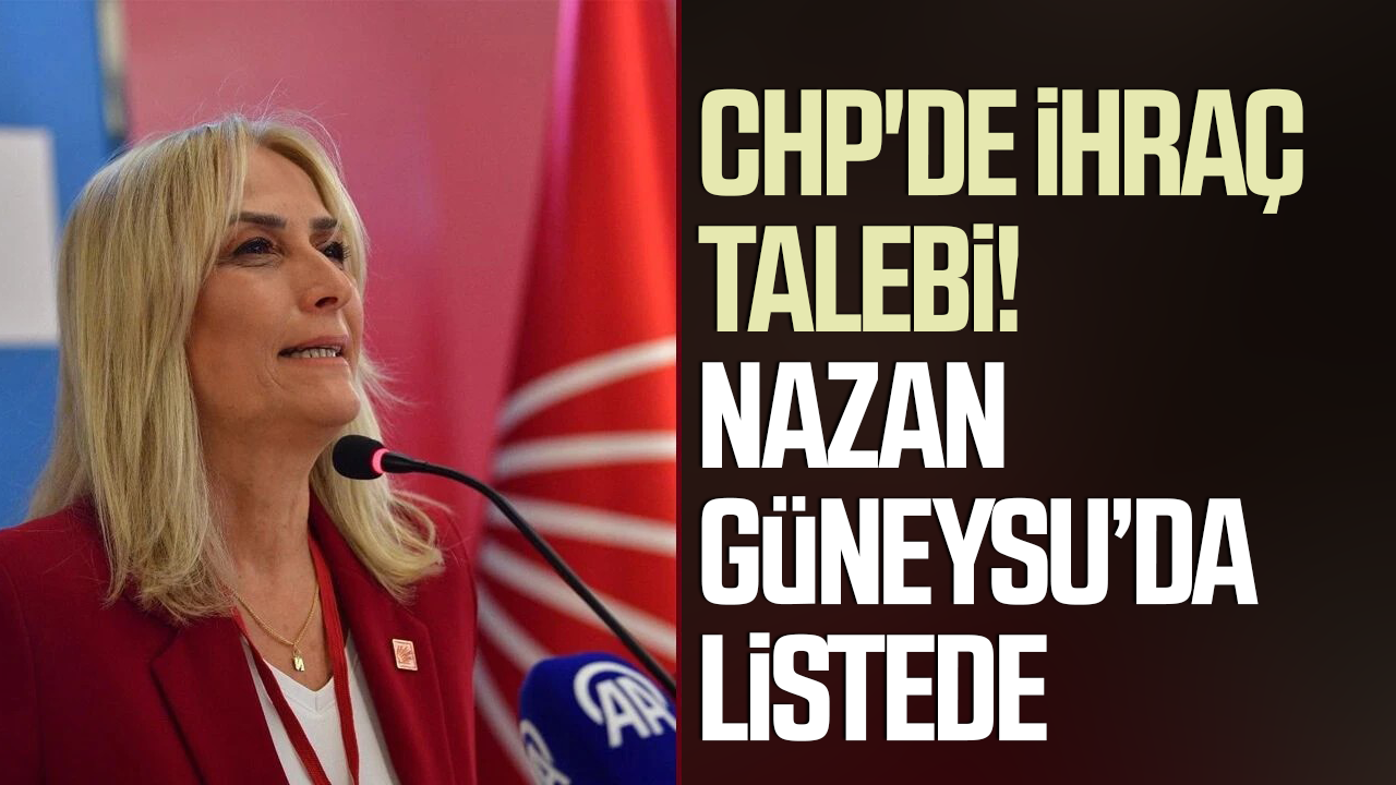 CHP'de ihraç talebi! Samsun'dan Nazan Yurttutan Güneysu da listede