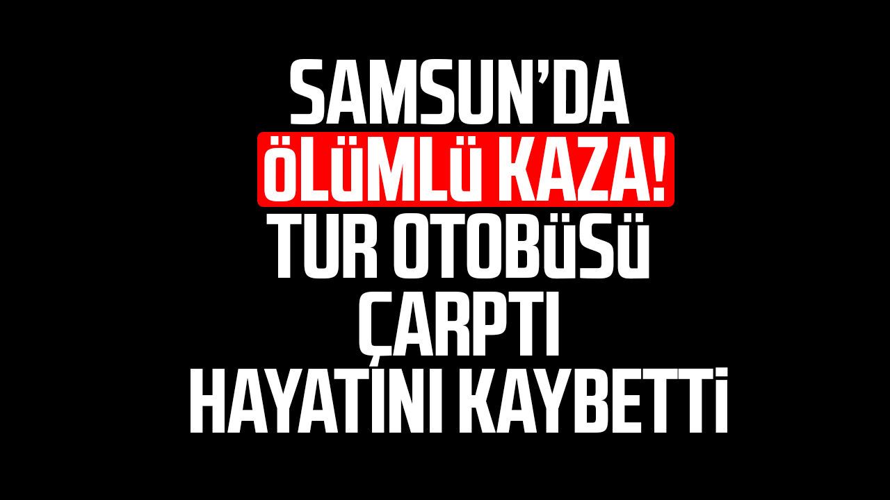 Samsun'da ölümlü kaza! Oğuzhan Tural hayatını kaybetti