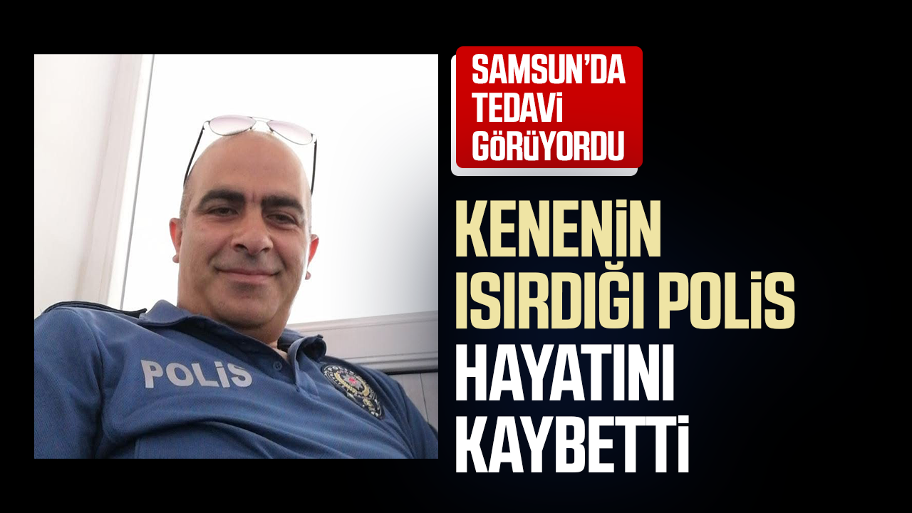 Samsun'da tedavi görüyordu! Kenenin ısırdığı polis hayatını kaybetti
