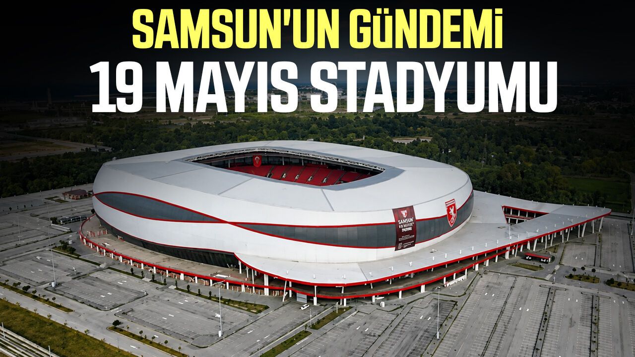 Google verileri ortaya koydu: Samsun'un gündemi 19 Mayıs Stadyumu