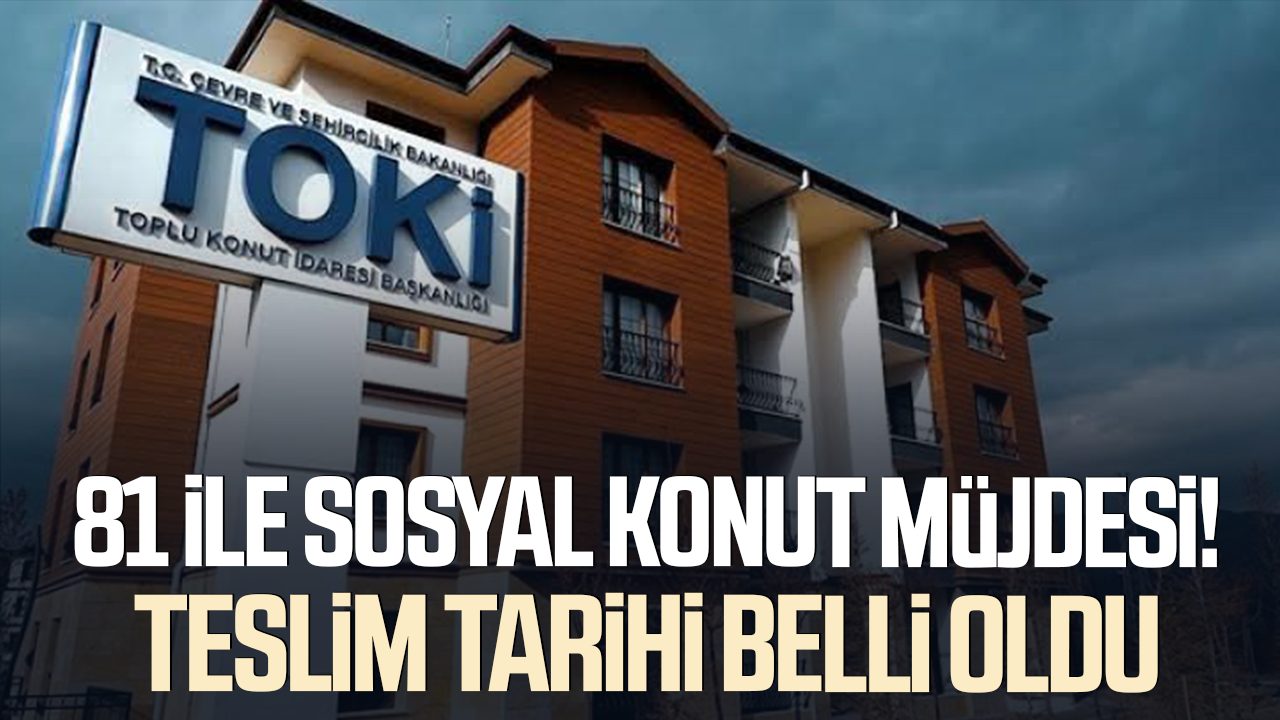 81 ilde 500 bin sosyal konut için teslim tarihi belli oldu