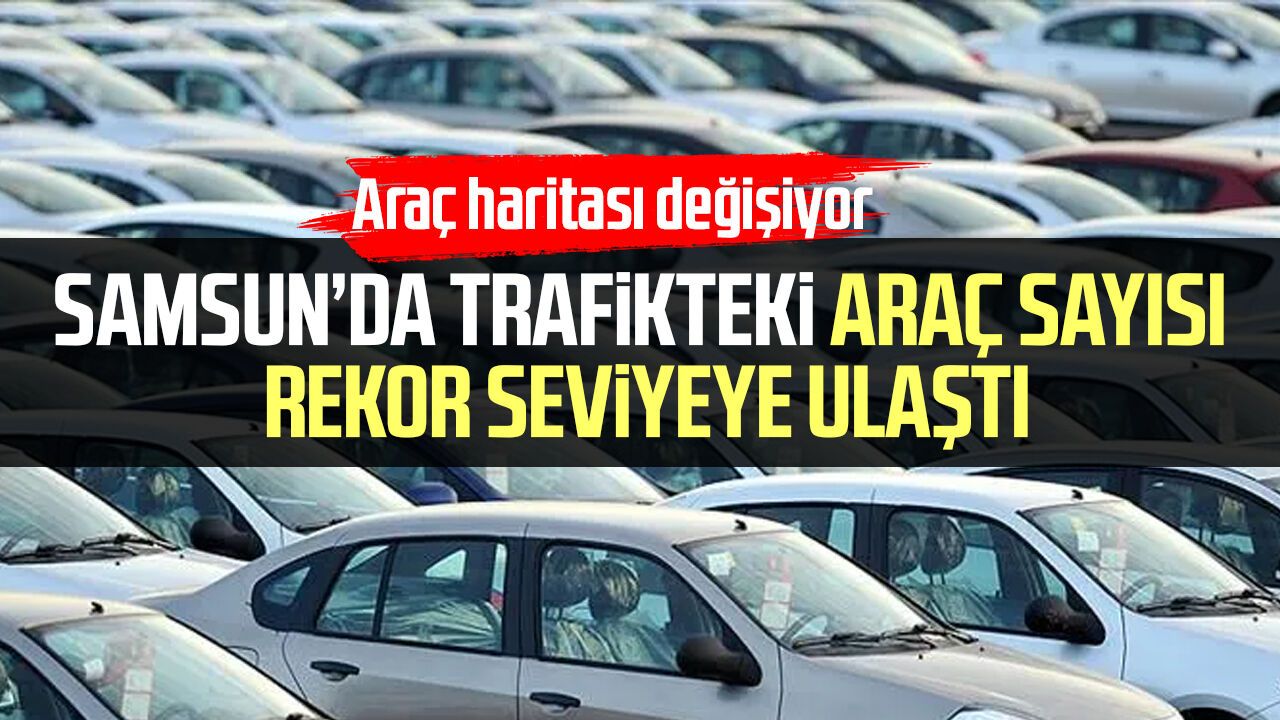 Samsun trafiğine bir yılda 36 bin yeni araç