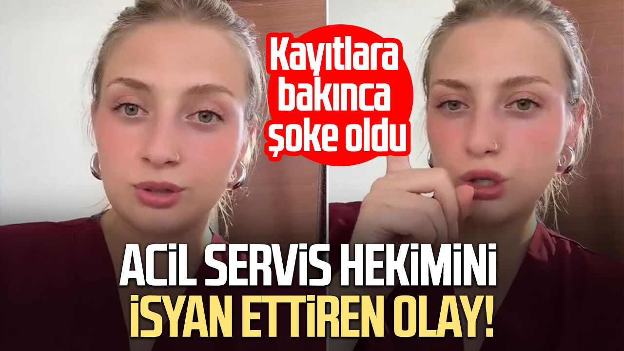 Acil servis hekimini isyan ettiren olay! Kayıtlara bakınca şoke oldu