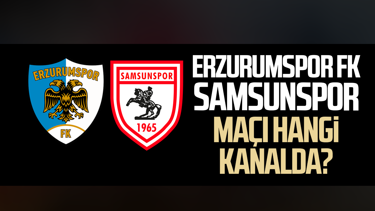 Erzurumspor FK-Samsunspor maçı hangi kanalda?