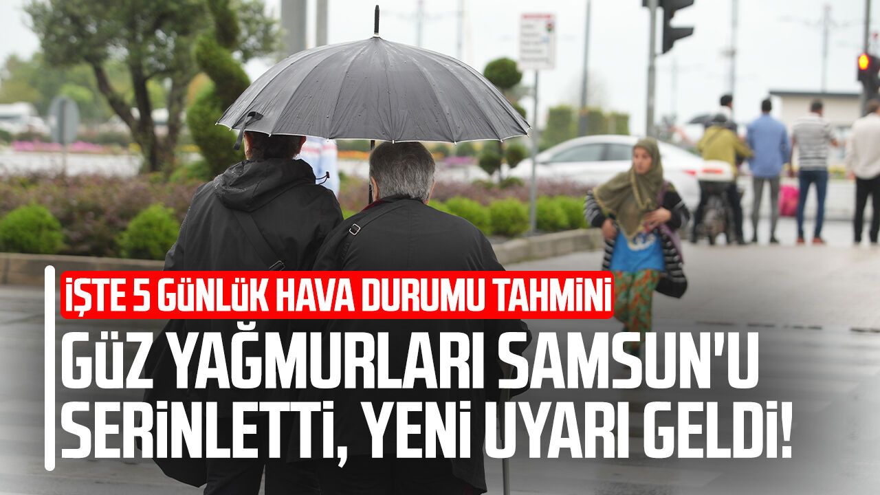 Samsun’da güz yağmurları başladı! Serin hava etkili olacak