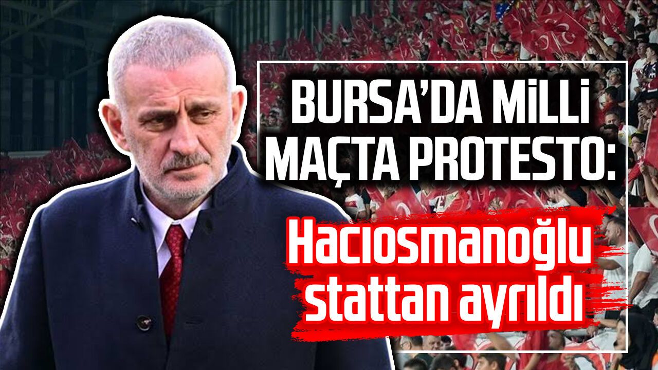 Bursa’da milli maçta protesto: Hacıosmanoğlu stattan ayrıldı