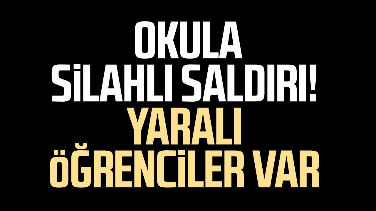 Manisa'da okula silahlı saldırı! Yaralı öğrenciler var