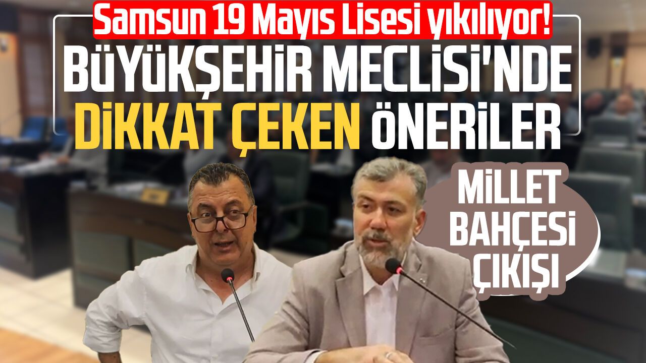 Samsun 19 Mayıs Lisesi yıkılıyor! Meclis'te dikkat çeken öneriler