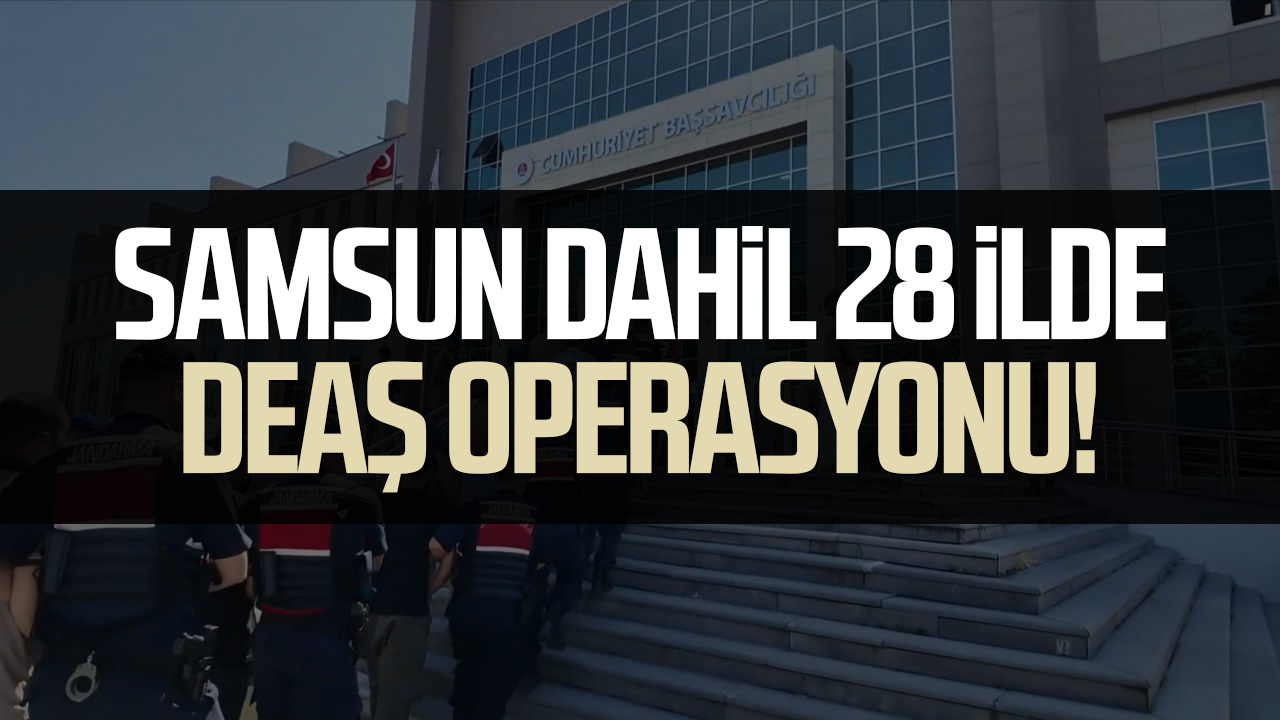 Samsun dahil 28 ilde DEAŞ operasyonu! 83 gözaltı