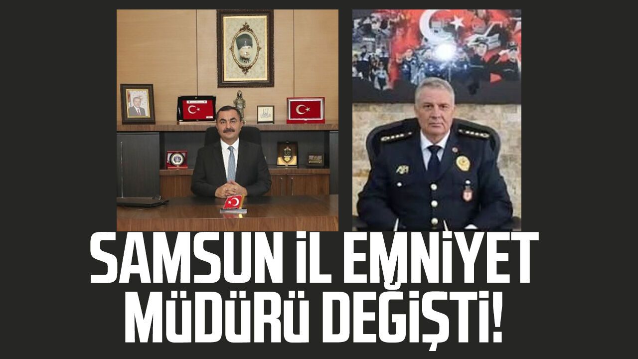 Samsun İl Emniyet Müdürü değişti! Ahmet Arıbaş İzmir'e atandı