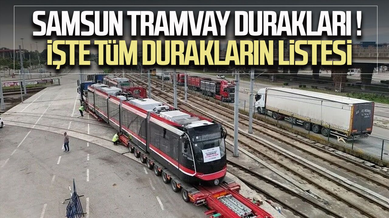 Samsun tramvay durakları belli oldu! İşte tüm durakların listesi