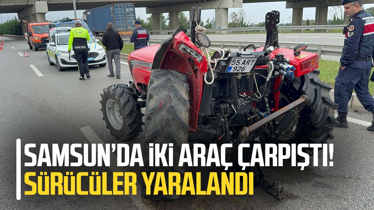 Samsun'da kamyonet traktöre çarptı: Sürücüler yaralandı