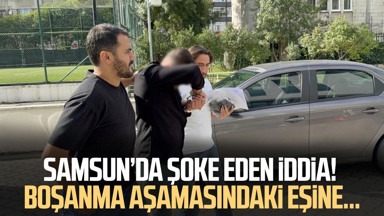 Samsun'da boşanma aşamasındaki eşe cinsel saldırı iddiası: 1 gözaltı