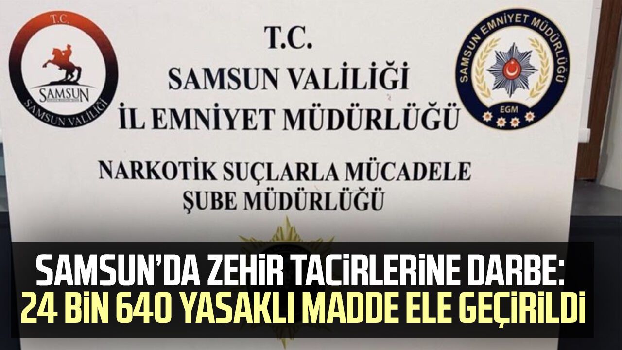 Atakum'da operasyon: 24 bin 640 yasaklı madde ele geçirildi
