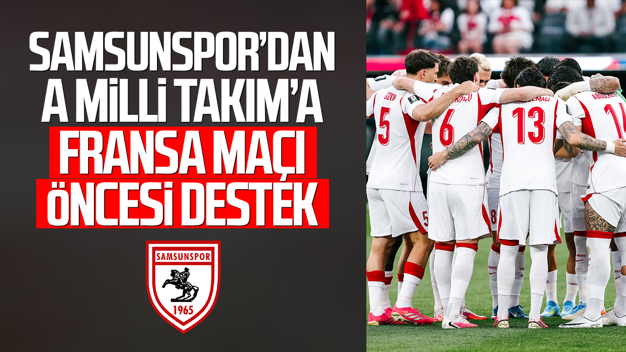 Samsunspor’dan A Milli Takım’a Fransa maçı öncesi destek