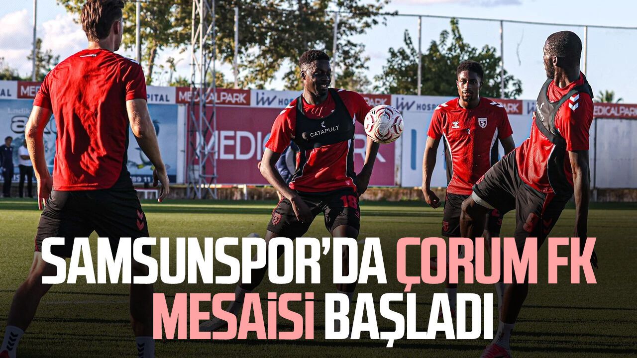 Samsunspor'da Çorum FK maçı hazırlıkları başladı
