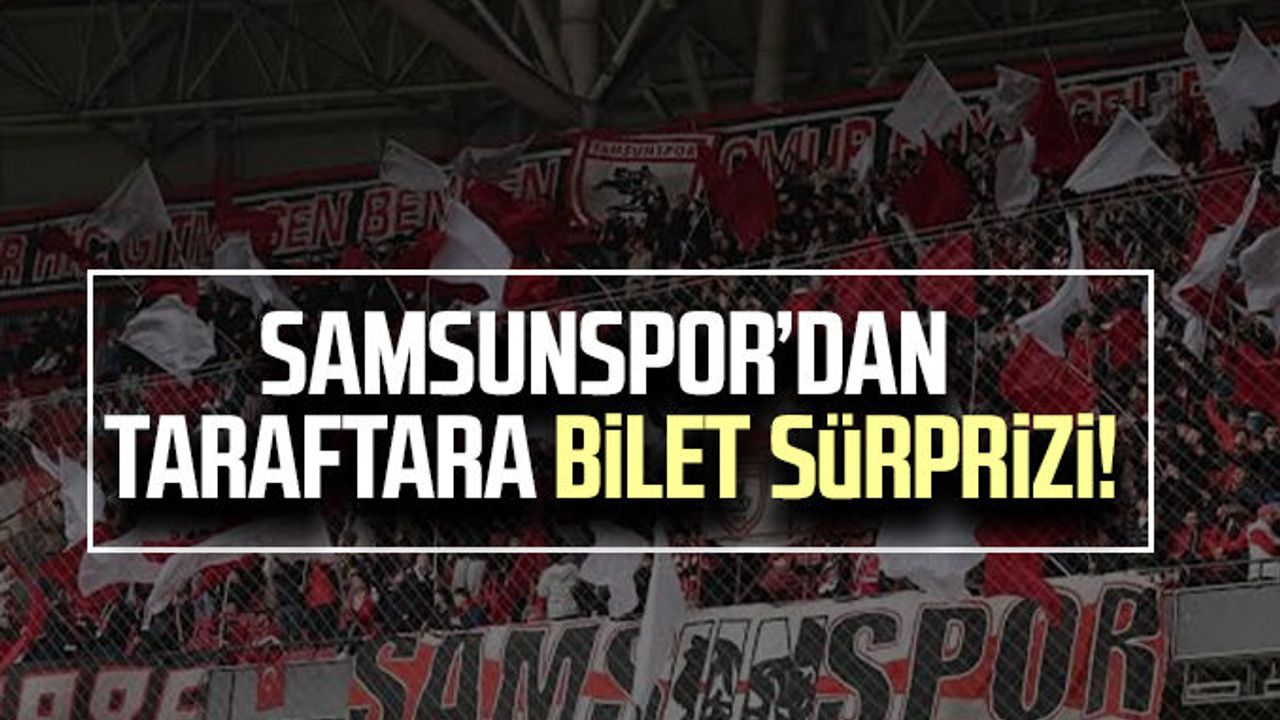Samsunspor’dan taraftara bilet sürprizi!