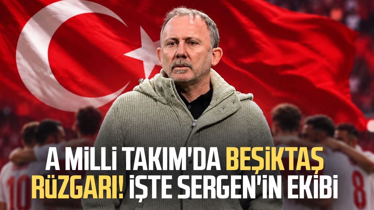 A Milli Takım'da Beşiktaş rüzgarı! İşte Sergen'in ekibi