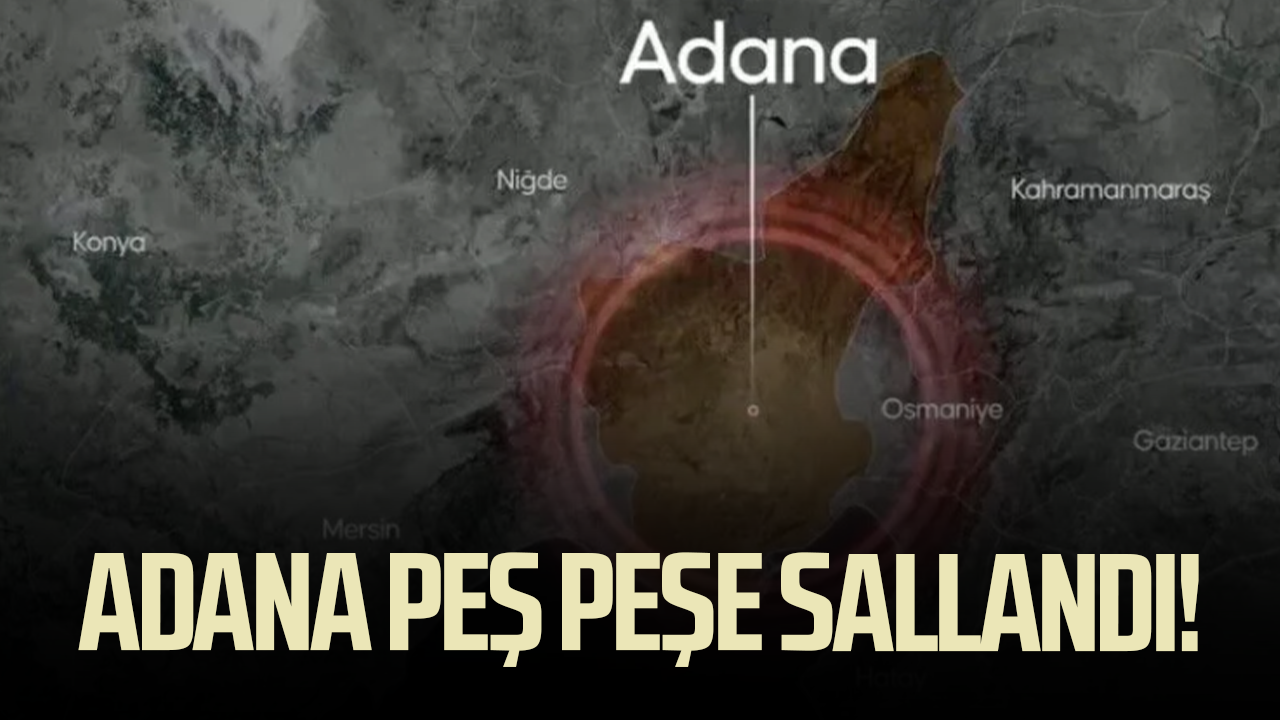 Adana peş peşe sallandı! Dakikalar içinde iki deprem