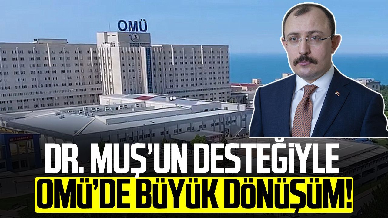 Dr. Mehmet Muş’un desteğiyle OMÜ’de büyük dönüşüm!
