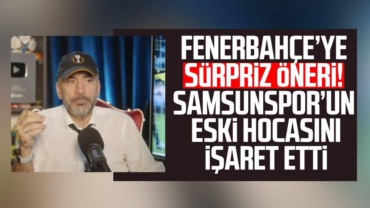 Fenerbahçe’ye sürpriz öneri! Samsunspor’un eski hocasını işaret etti