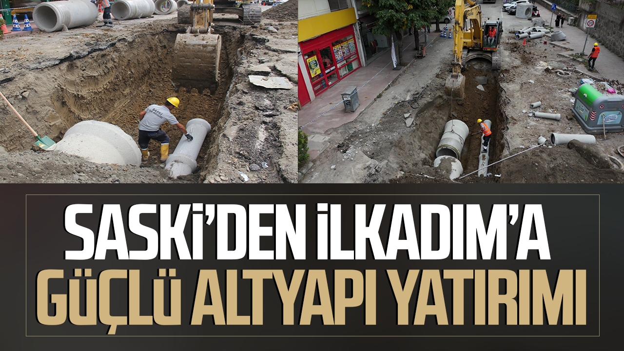 SASKİ’den İlkadım’a güçlü altyapı yatırımı