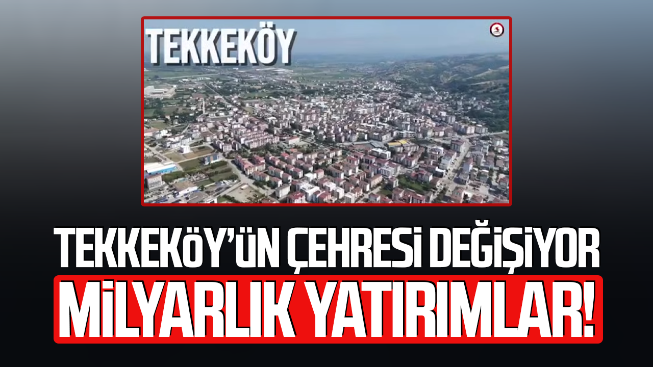 Samsun’da milyarlık yatırımlar! Tekkeköy’de projeler sürüyor