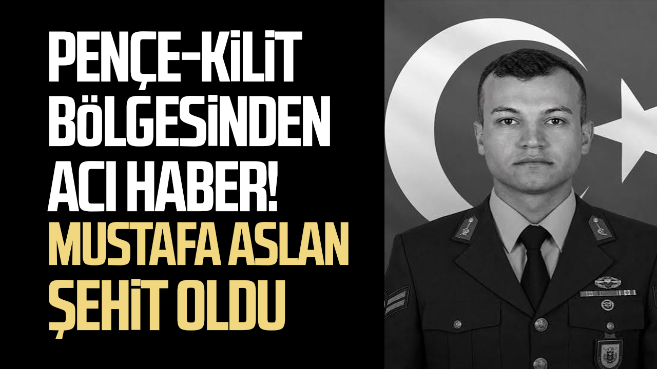 Pençe-Kilit bölgesinden acı haber! Mustafa Aslan şehit oldu