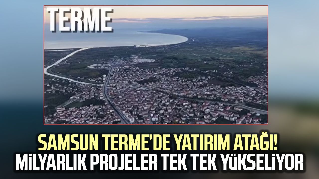 Samsun Terme'de milyarlık yatırımlar