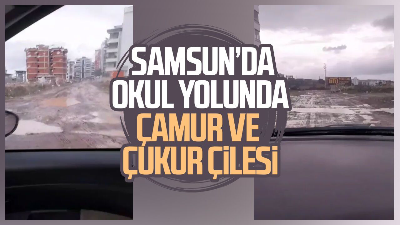 Samsun’da okul yolunda çamur ve çukur çilesi