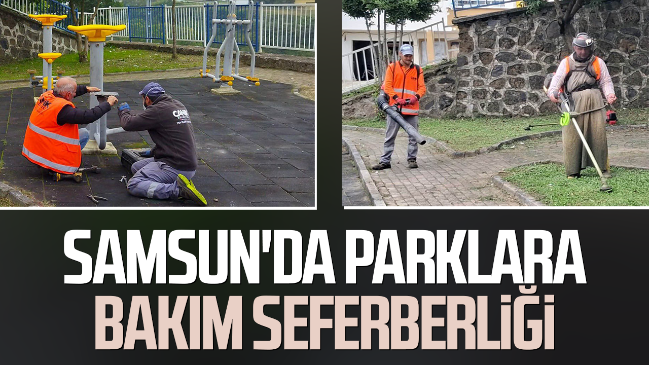 Samsun'da parklara bakım seferberliği