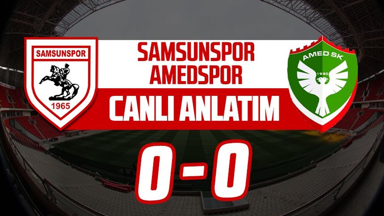 CANLI ANLATIM | Samsunspor - Amed SK maçı canlı anlatım