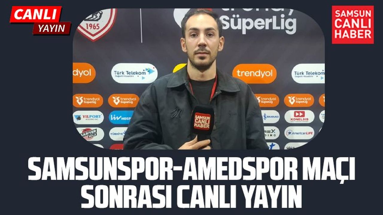 Samsunspor-Amedspor maçı sonrası canlı yayın
