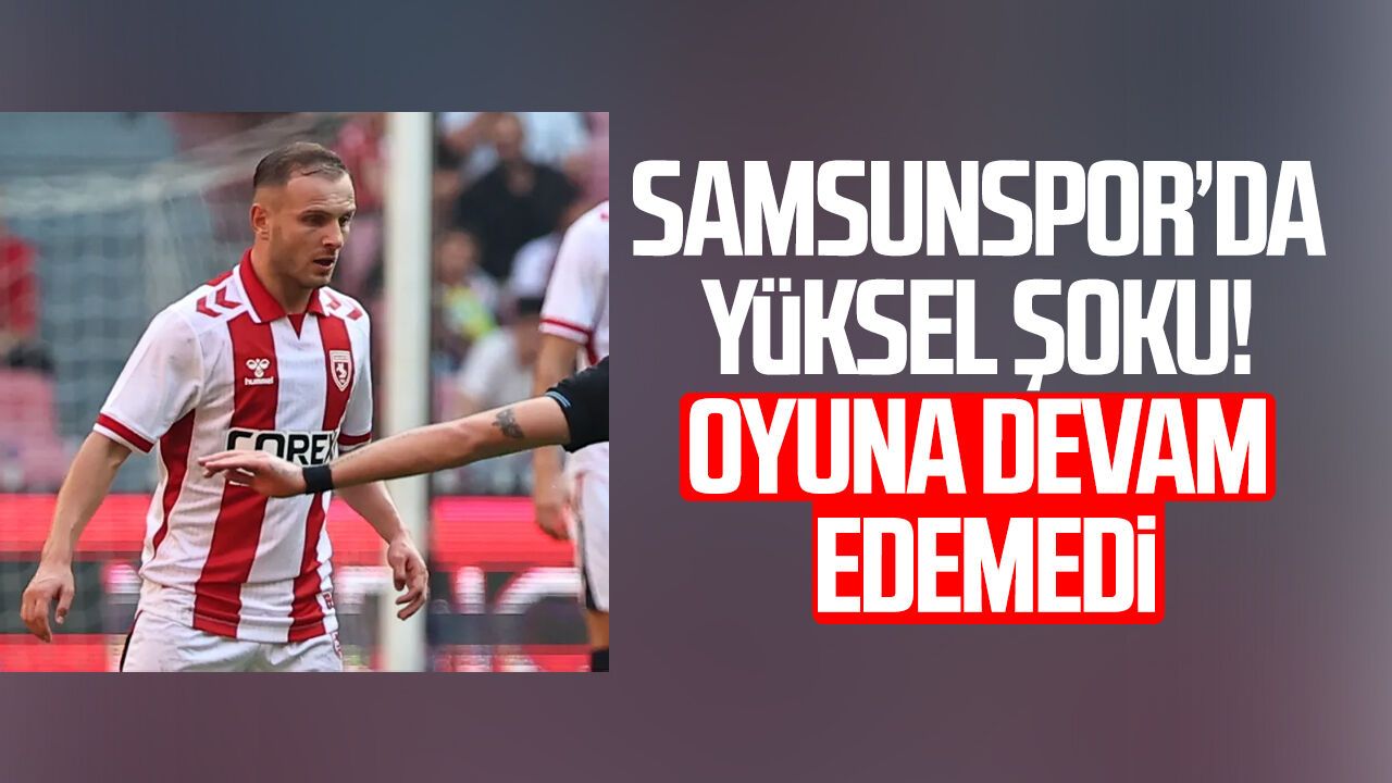 Samsunspor’da Celil Yüksel şoku! Oyuna devam edemedi
