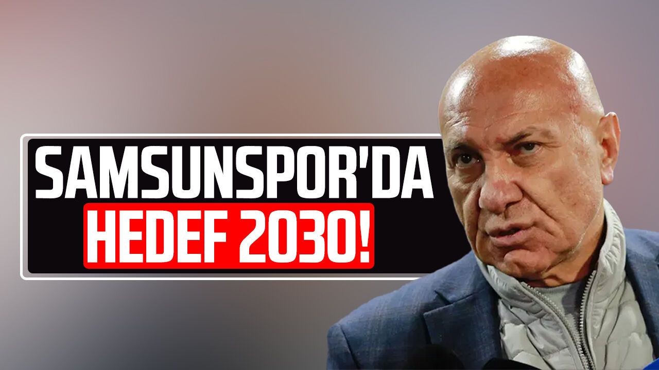 Samsunspor'da hedef 2030!