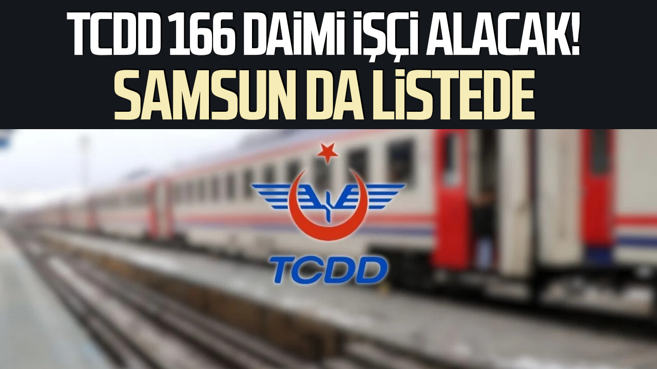 TCDD 166 daimi işçi alacak! Samsun da listede