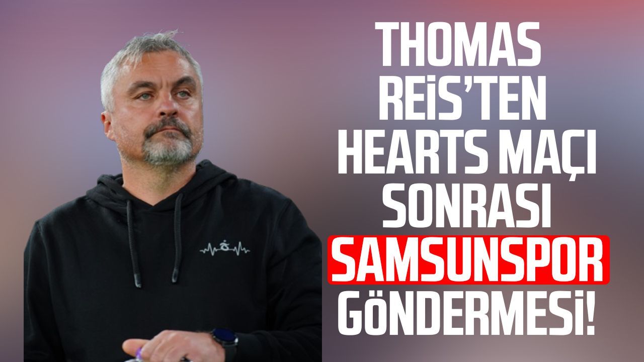 Thomas Reis’ten Hearts maçı sonrası Samsunspor göndermesi!