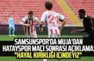 Samsunspor'da Muja'dan Hatayspor maçı sonrası açıklama: "Hayal kırıklığı içindeyiz"