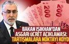 Bakan Işıkhan'dan asgari ücret açıklaması: Tartışmalara noktayı koydu
