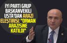 İYİ Parti Grup Başkanvekili Erhan Usta'dan arazi eleştirisi: "Orman arazisine katıldı"