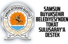 Samsun Büyükşehir Belediyesi'nden Tokat Sulusaray'a destek