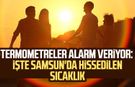 Termometreler alarm veriyor: İşte Samsun'da hissedilen sıcaklık