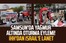 Samsun'da yağmur altında oturma eylemi! İHH'dan İsrail'e lanet