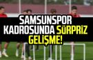 Samsunspor'un Kasımpaşa kadrosunda sürpriz gelişme!
