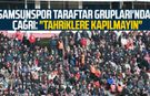 Samsunspor Taraftar Grupları'ndan çağrı: "Tahriklere kapılmayın"