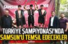Türkiye Şampiyonası'nda Samsun'u temsil edecekler
